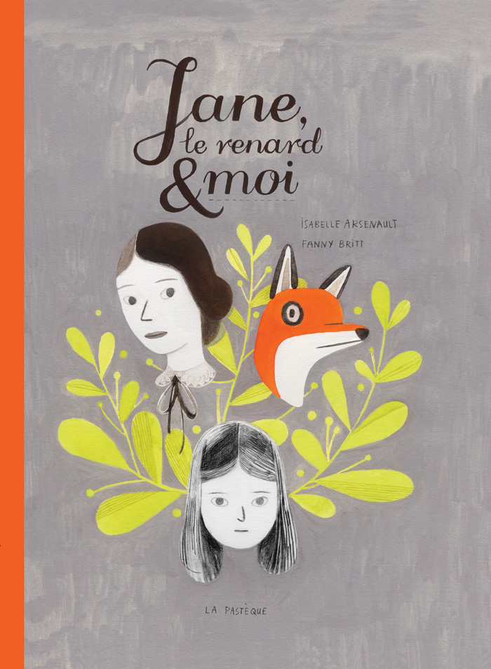 Front cover for 'Jane, le renard & moi / Jane, the fox & me' – by Fanny Britt and Isabelle Arsenault – published by Éditions de La Pastèque