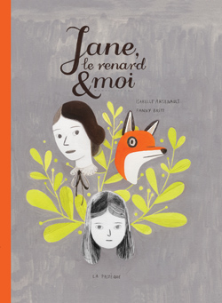 Front cover for 'Jane, le renard & moi / Jane, the fox & me' – by Fanny Britt and Isabelle Arsenault – published by Éditions de La Pastèque