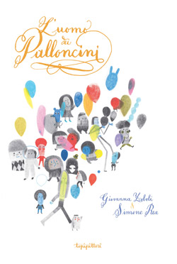 Front cover for 'L'uomo dei palloncini / The balloon man' by Giovanna Zoboli and Simone Rea