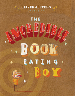 Front cover for 'The Incredible Book Eating Boy' by Oliver Jeffers – published by HarperCollins