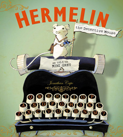 Front cover from 'Hermelin: The Detective Mouse' by Mini Grey – published by Jonathan Cape (Random House)