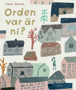 Front cover for 'Orden var är ni? / Words, where are you?' by Klara Persson – published by Urax förlag