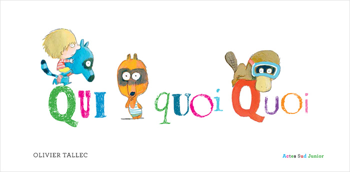 Front cover for 'Quiquoiquoi' by Olivier Tallec – published by Actes Sud Junior, France