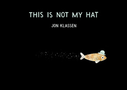 Front cover for 'This Is Not My Hat' by Jon Klassen – published by Candlewick Press, United States