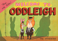 Front cover for ‘Welcome to Oddleigh’ by Tor Freeman