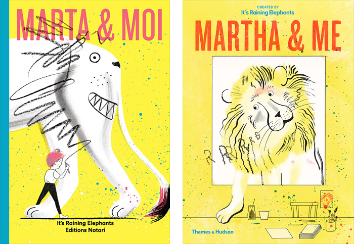 Front covers for ‘Marta & Moi / Martha & Me’ by It’s Raining Elephants – published by Éditions Notari, Switzerland / Thames & Hudson, United Kingdom