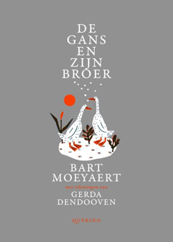 Front cover for ‘De Gans en zijn broer / The Goose and his Brother’ by Bart Moeyaert and Gerda Dendooven. Published by Querido, Netherlands, 2014.