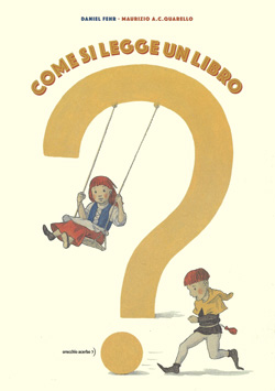 Front cover for ‘Come si legge un libro? / How to Read a Book?’ by Daniel Fehr and Maurizio Quarello – published by Orecchio Acerbo, Italy