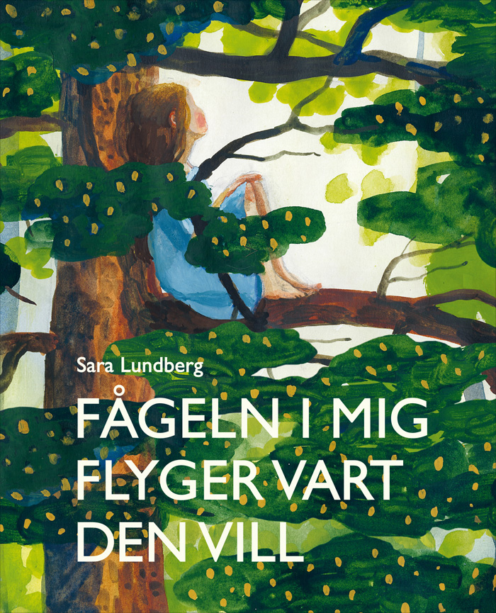 Front cover for ‘Fågeln i mig flyger vart den vill / The Bird Within Me Flies Wherever it Wants’ by Sara Lundberg – published by Mirando Bok, Sweden
