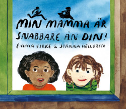 My mum is faster than yours! by Emma Virke & Joanna Hellgren (Lilla Piratförlaget, Sweden)